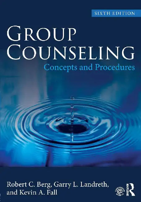Group Counseling: Concepts and Procedures by Berg, Garry L. Landreth, Kevin A. Fall