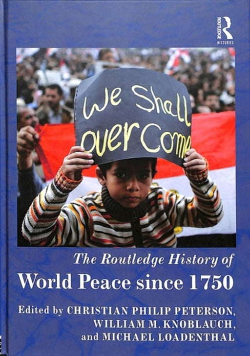 The Routledge History of World Peace since 1750 by Peterson Christian Philip