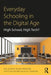 Everyday Schooling in the Digital Age: High School, High Tech? by Neil Selwyn
