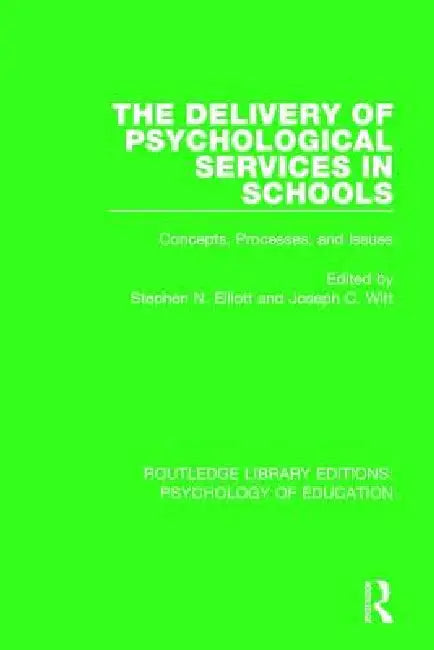 The Delivery of Psychological Services in Schools: Concepts, Processes, and Issues by Stephen N. Elliott