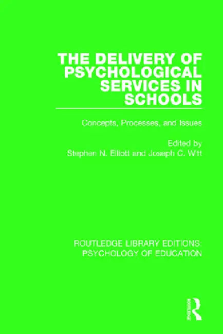 The Delivery of Psychological Services in Schools: Concepts, Processes, and Issues by Stephen N. Elliott