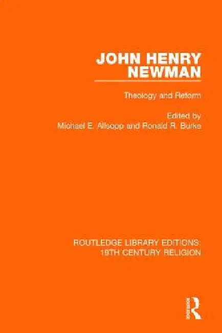 John Henry Newman: Theology and Reform by Michael E. Allsopp