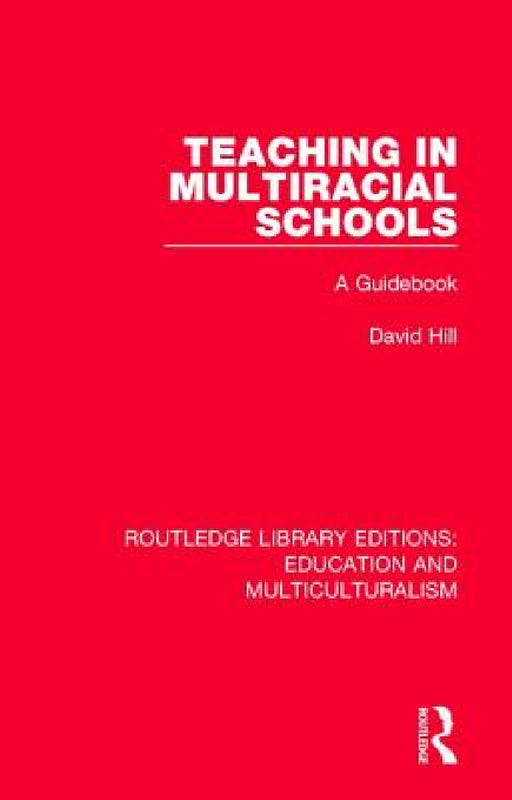 Teaching in Multiracial Schools: A Guidebook by David Hill