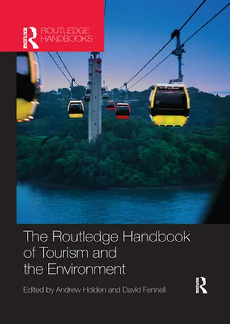 The Routledge Handbook of Tourism and the Environment by Andrew Holden