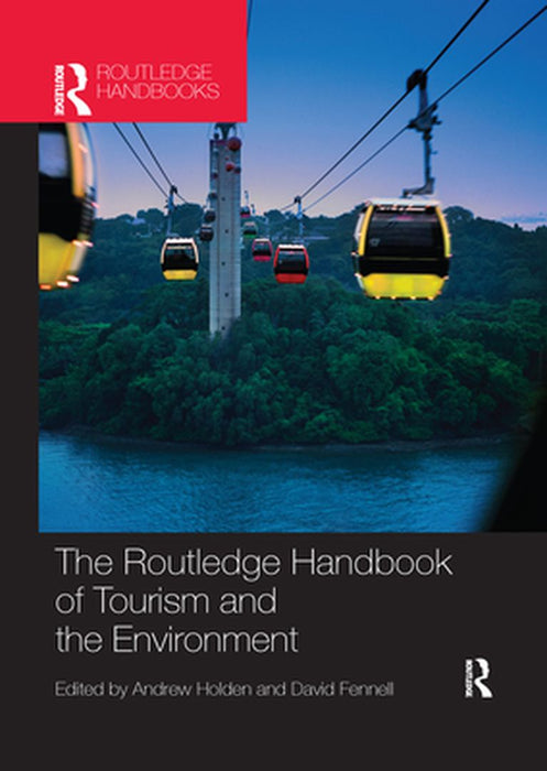 The Routledge Handbook of Tourism and the Environment by Andrew Holden