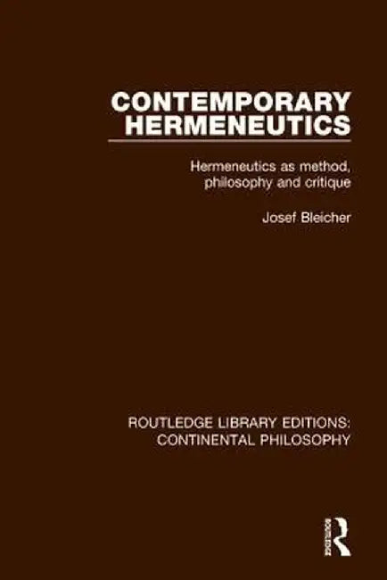 Contemporary Hermeneutics: Hermeneutics as Method, Philosophy and Critique by Josef Bleicher