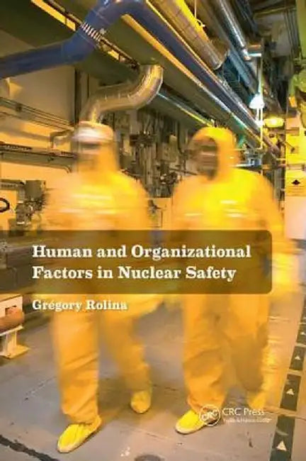 Human and Organizational Factors in Nuclear Safety: The French Approach to Safety Assessments by Gregory Rolina
