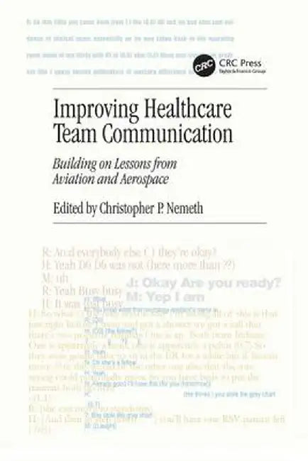 Improving Healthcare Team Communication: Building on Lessons from Aviation and Aerospace by Christopher P. Nemeth