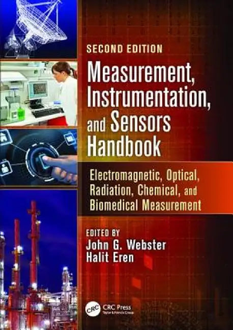 Measurement, Instrumentation, and Sensors Handbook: Electromagnetic, Optical, Radiation, Chemical, and Biomedical Measurement by John G. Webster