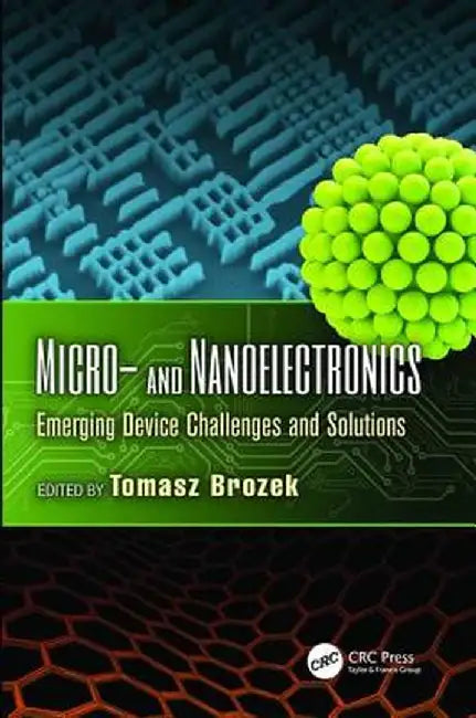 Micro- And Nanoelectronics: Emerging Device Challenges and Solutions by Tomasz Brozek