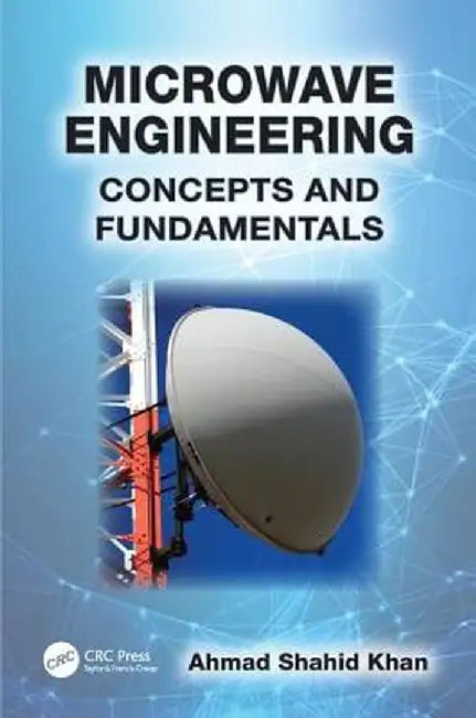 Microwave Engineering: Concepts and Fundamentals by Ahmad Shahid Khan