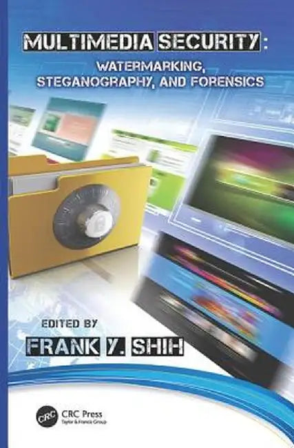 Multimedia Security: Watermarking, Steganography, and Forensics by Frank Y. Shih