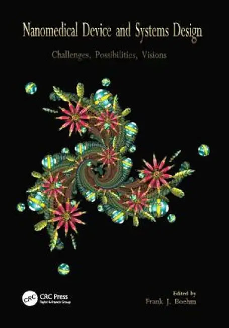Nanomedical Device and Systems Design: Challenges, Possibilities, Visions by Frank Boehm