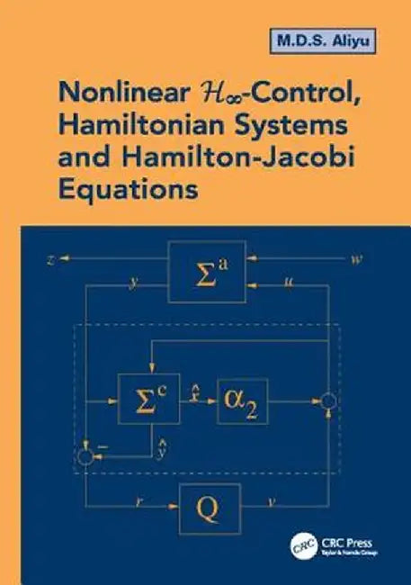 Nonlinear H-Infinity Control, Hamiltonian Systems and Hamilton-Jacobi Equations by M.D.S. Aliyu