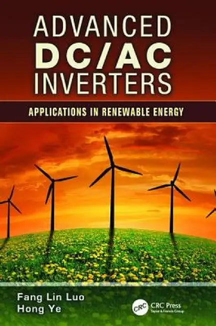 Advanced DC/AC Inverters: Applications in Renewable Energy by Fang Lin Luo