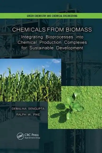Chemicals from Biomass: Integrating Bioprocesses Into Chemical Production Complexes for Sustainable Development by Debalina Sengupta