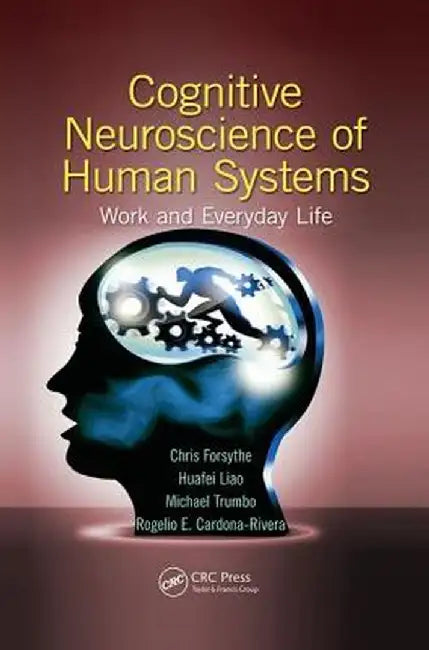 Cognitive Neuroscience of Human Systems: Work and Everyday Life by Chris Forsythe