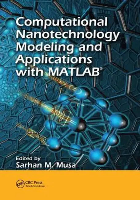 Computational Nanotechnology: Modeling and Applications with Matlab(r) by Sarhan M. Musa