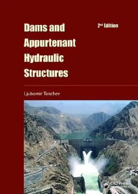 Dams and Appurtenant Hydraulic Structures, 2nd Edition by Ljubomir Tanchev