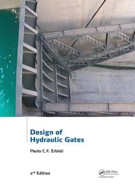 Design of Hydraulic Gates by Paulo C.F. Erbisti