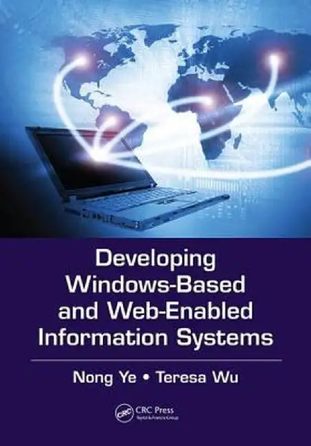 Developing Windows-Based and Web-Enabled Information Systems by Nong Ye
