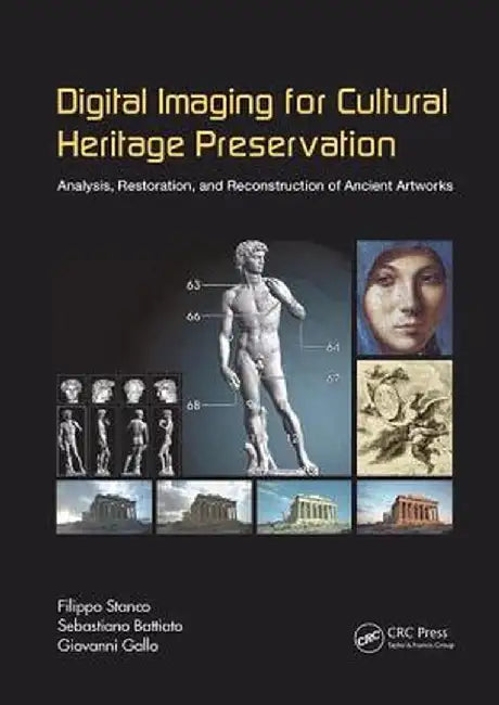 Digital Imaging for Cultural Heritage Preservation: Analysis, Restoration, and Reconstruction of Ancient Artworks by Filippo Stanco