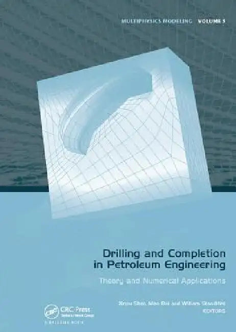 Drilling and Completion in Petroleum Engineering: Theory and Numerical Applications by Xinpu Shen