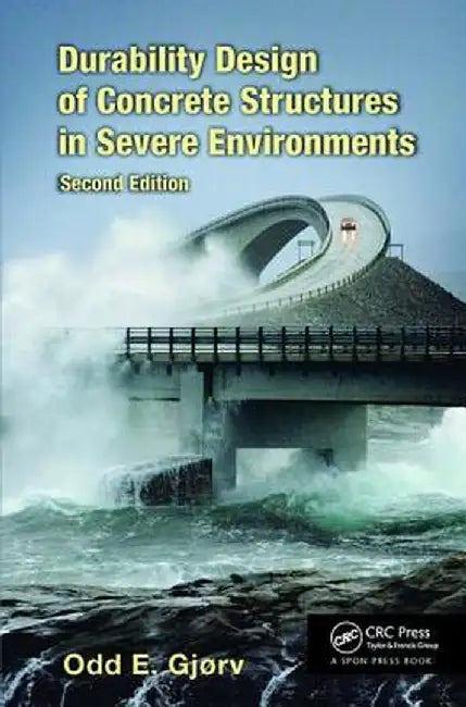 Durability Design of Concrete Structures in Severe Environments by Odd E. Gjørv