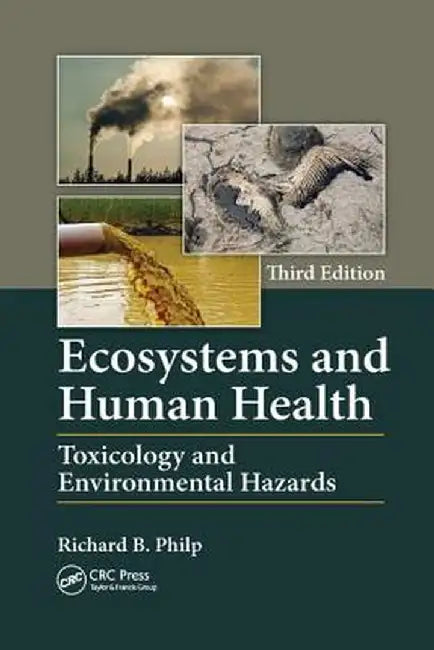 Ecosystems and Human Health: Toxicology and Environmental Hazards, Third Edition by Richard B. Philp