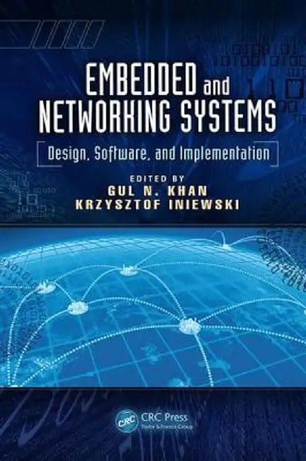 Embedded and Networking Systems: Design, Software, and Implementation by Gul N. Khan