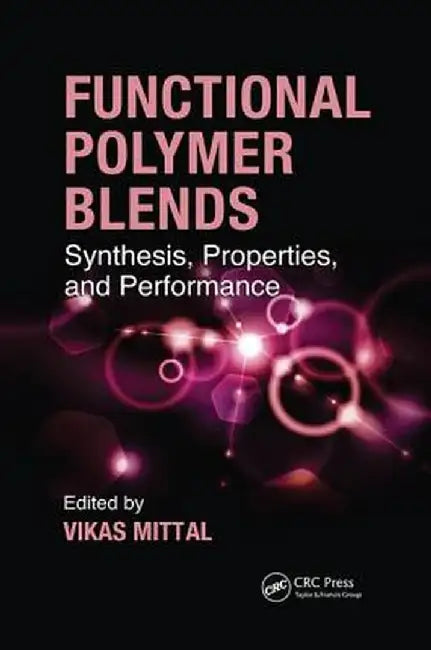 Functional Polymer Blends: Synthesis, Properties, and Performance by Vikas Mittal