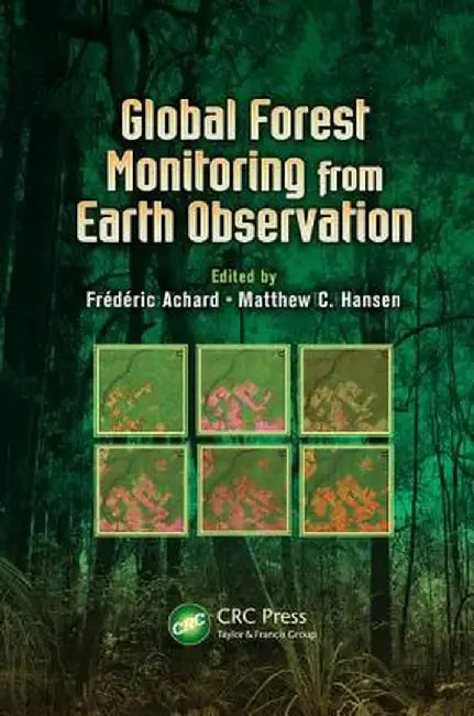Global Forest Monitoring from Earth Observation by Frederic Achard