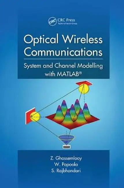 Optical Wireless Communications: System and Channel Modelling with Matlab(r) by Z. Ghassemlooy