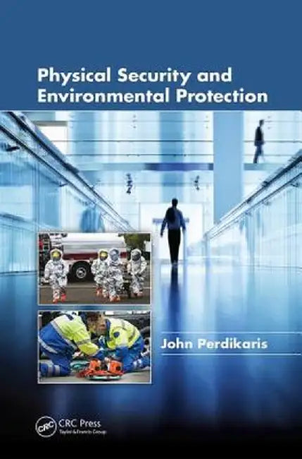 Physical Security and Environmental Protection by John Perdikaris