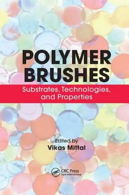 Polymer Brushes: Substrates, Technologies, and Properties by Vikas Mittal
