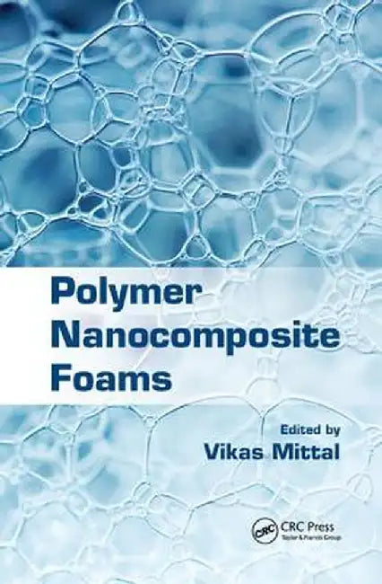 Polymer Nanocomposite Foams by Vikas Mittal