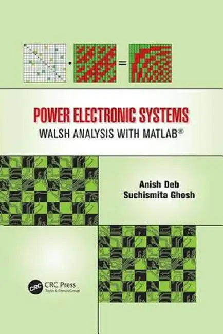 Power Electronic Systems: Walsh Analysis with Matlab(r) by Anish Deb