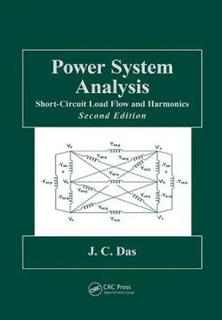 Power System Analysis: Short-Circuit Load Flow and Harmonics, Second Edition by J.C. Das