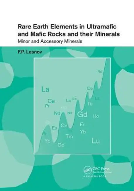 Rare Earth Elements in Ultramafic and Mafic Rocks and Their Minerals: Minor and Accessory Minerals by Felix P. Lesnov