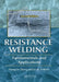 Resistance Welding: Fundamentals and Applications, Second Edition by Hongyan Zhang