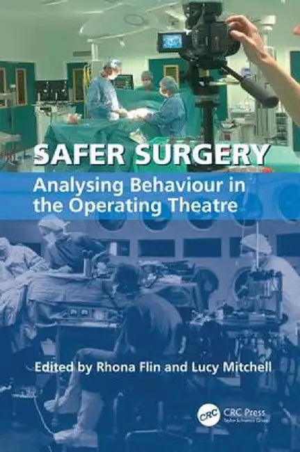 Safer Surgery: Analysing Behaviour in the Operating Theatre by Lucy Mitchell