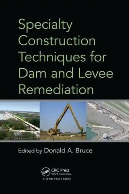 Specialty Construction Techniques for Dam and Levee Remediation by Donald Bruce