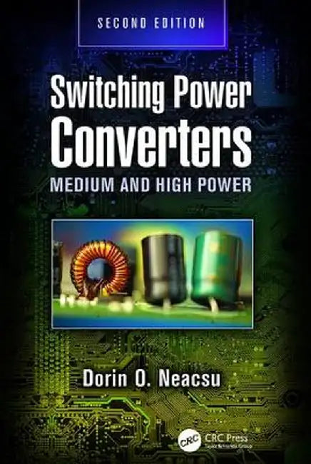 Switching Power Converters: Medium and High Power, Second Edition by Dorin O. Neacsu