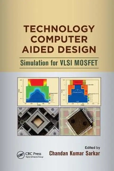 Technology Computer Aided Design: Simulation for VLSI Mosfet by Chandan Kumar Sarkar