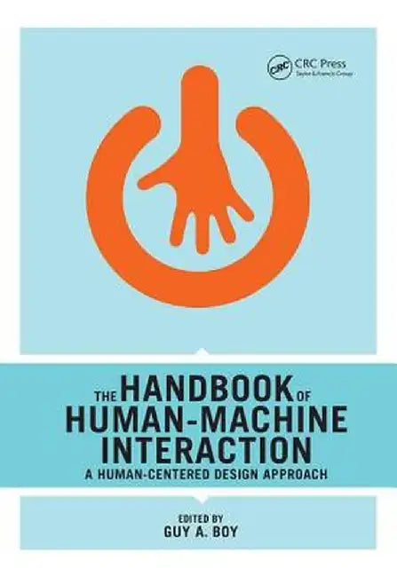 The Handbook of Human-Machine Interaction: A Human-Centered Design Approach by Guy A. Boy