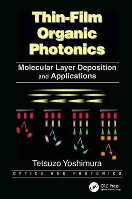 Thin-Film Organic Photonics: Molecular Layer Deposition and Applications by Tetsuzo Yoshimura