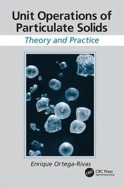 Unit Operations of Particulate Solids: Theory and Practice by Enrique Ortega-Rivas