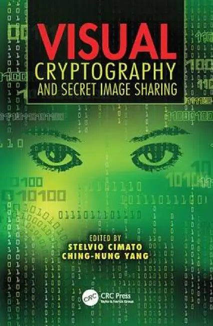 Visual Cryptography and Secret Image Sharing by Stelvio Cimato