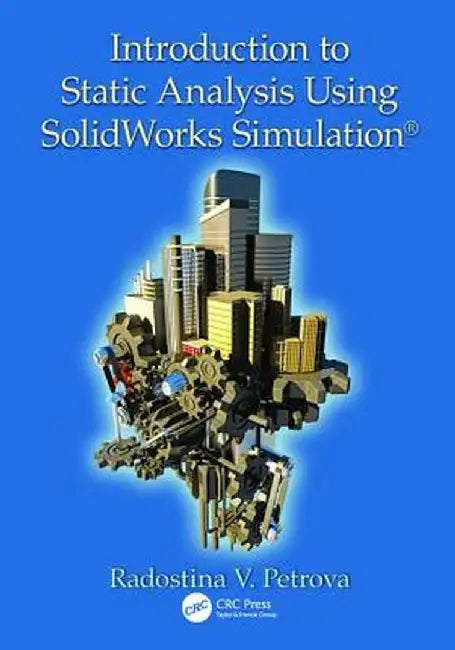 Introduction to Static Analysis Using Solidworks Simulation by Radostina V. Petrova