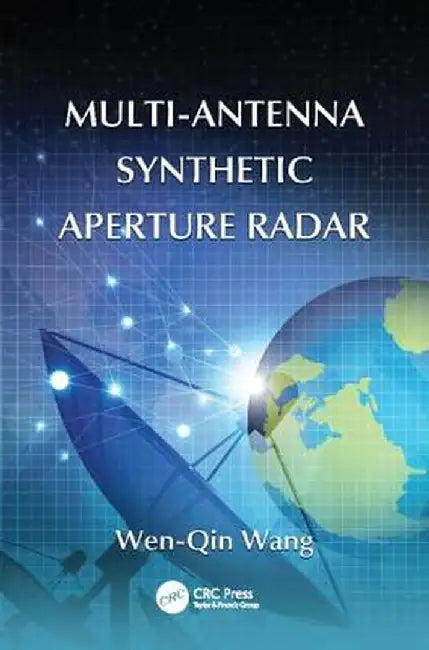 Multi-Antenna Synthetic Aperture Radar by Wen-Qin Wang